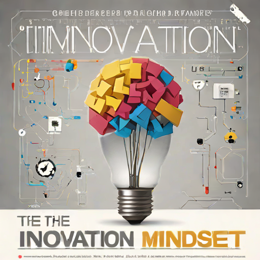 The Innovation Mindset: Cultivating Creativity in a Data-Driven World