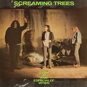 Screaming Trees - Even If and Especially When