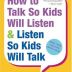 How to Talk So Kids Will Listen & Listen So Kids Will Talk