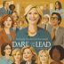 Dare to Lead: Brave Leadership in an Uncertain World