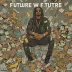 Future - We Still Don't Trust You