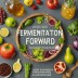 Fermentation Forward: A Complete Guide to Wild Fermentation