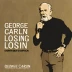 George Carlin: Life Is Worth Losing