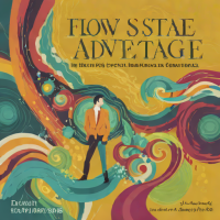 The Flow State Advantage: Mastering Focus in a Distracted World