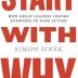 Start with Why: How Great Leaders Inspire Everyone to Take Action