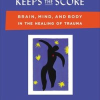 The Body Keeps the Score: Brain, Mind, and Body in the Healing of Trauma